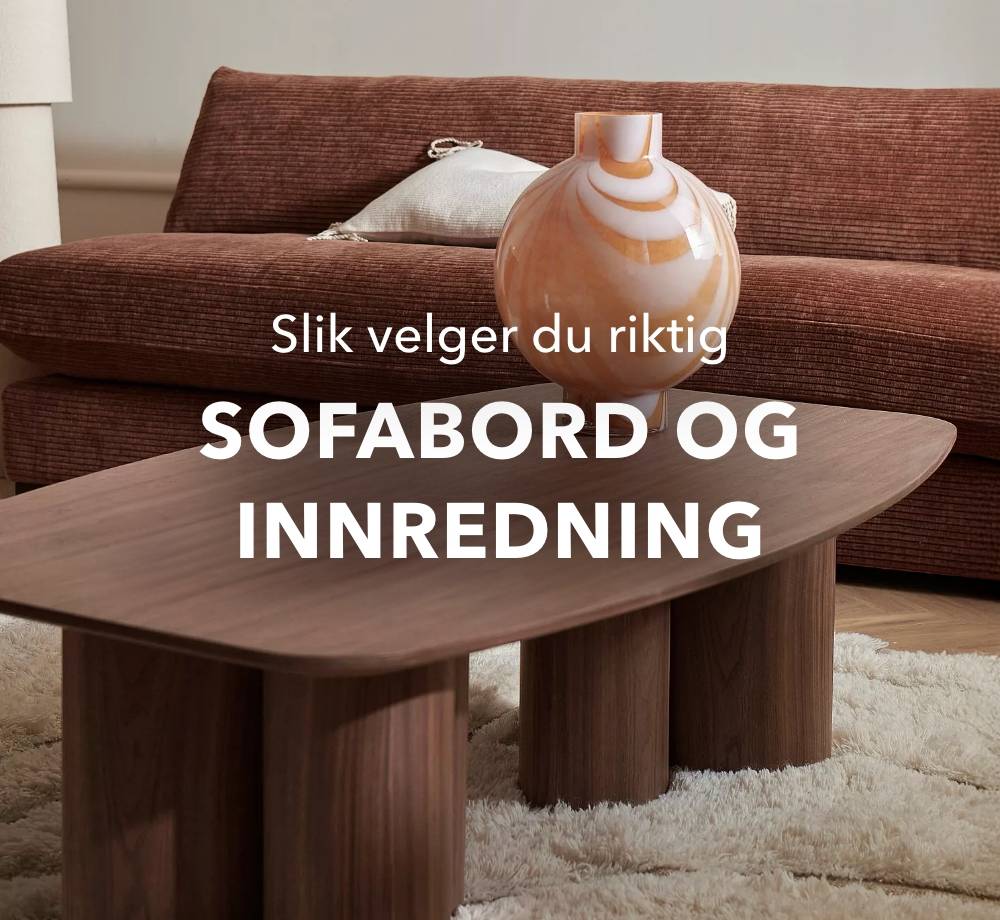 Slik velger du riktig sofabord og innredning til stuen